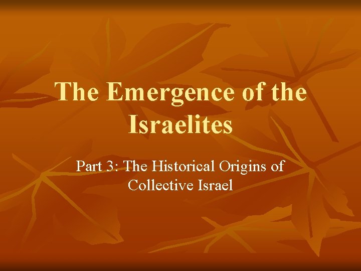 The Emergence of the Israelites Part 3: The Historical Origins of Collective Israel 