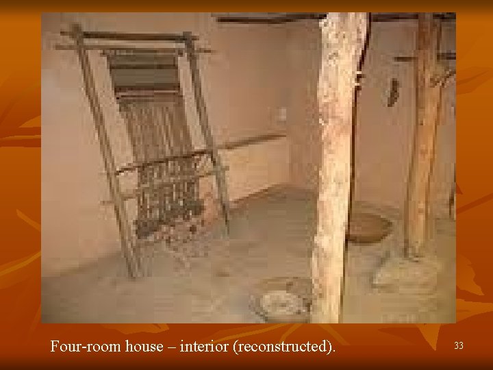 Four-room house – interior (reconstructed). 33 