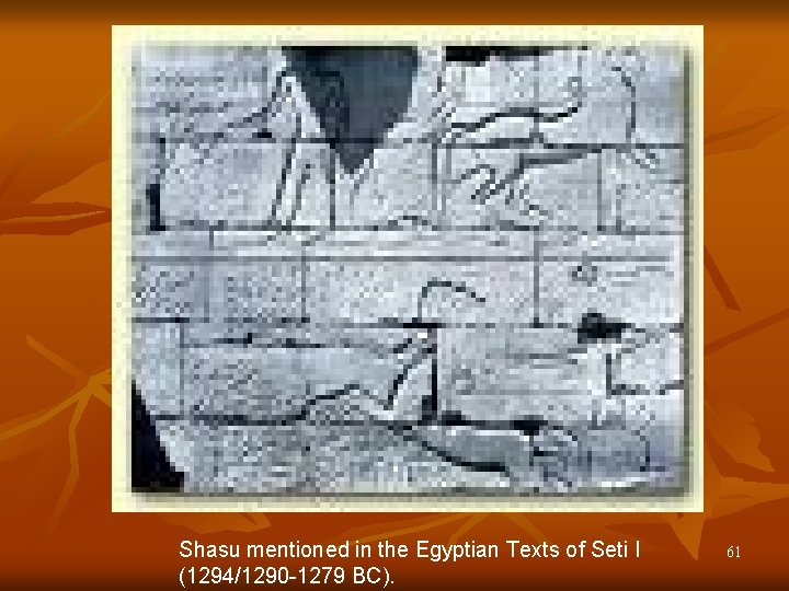 Shasu mentioned in the Egyptian Texts of Seti I (1294/1290 -1279 BC). 61 