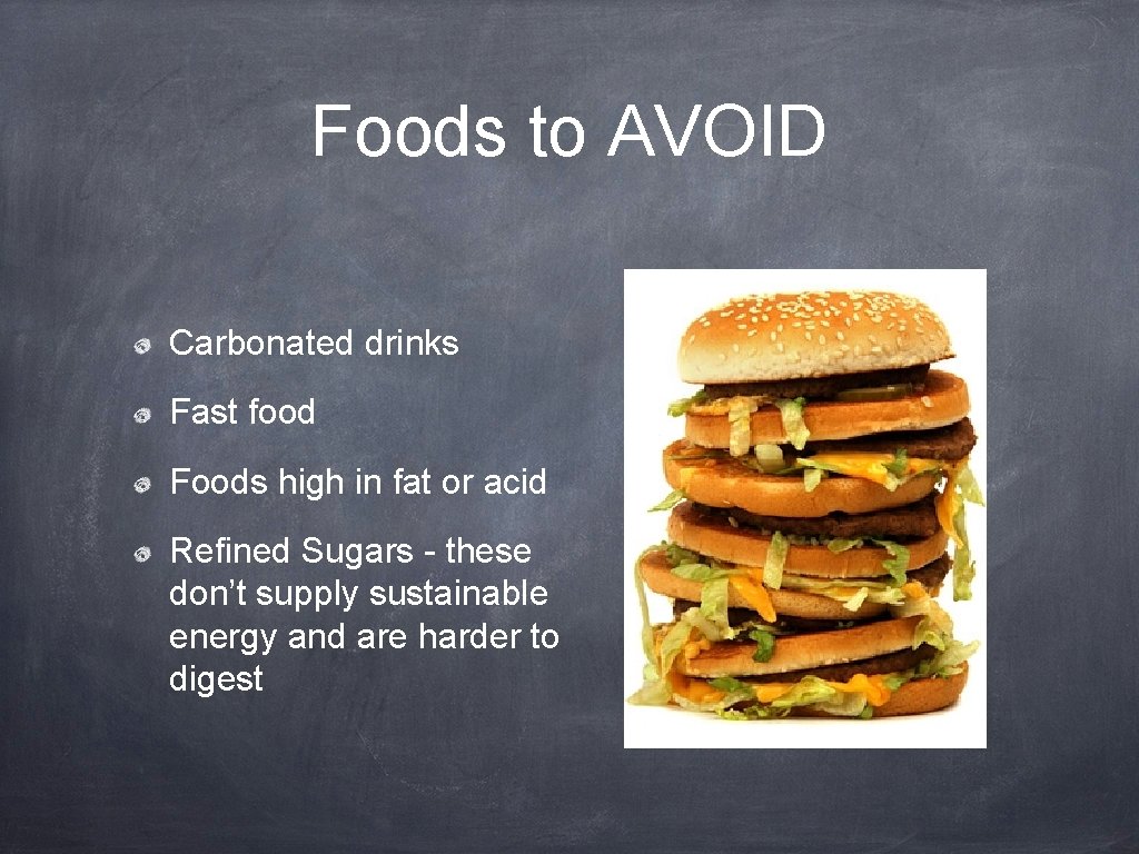 Foods to AVOID Carbonated drinks Fast food Foods high in fat or acid Refined
