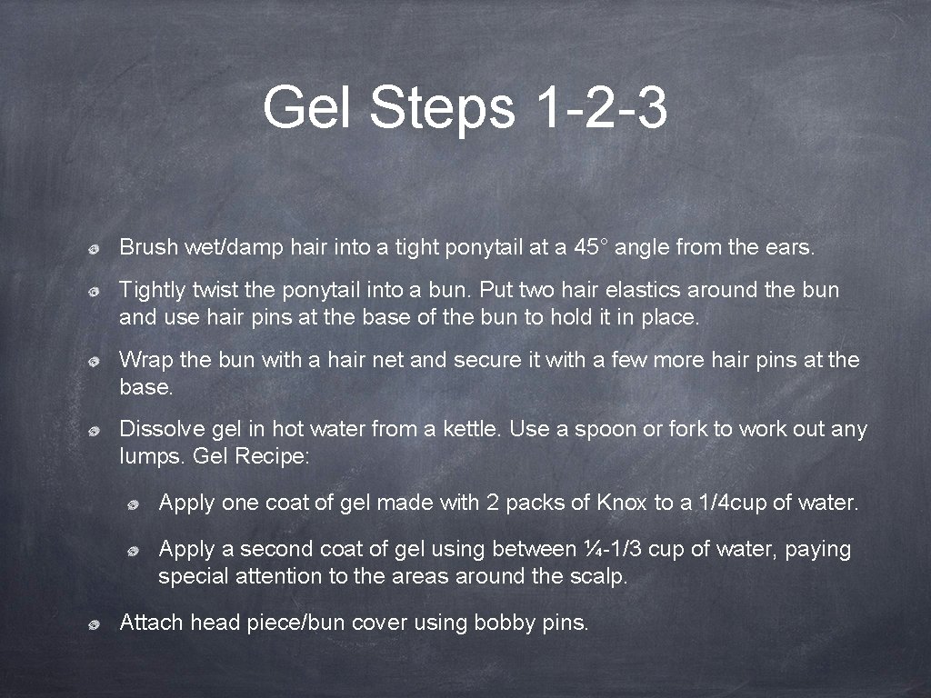 Gel Steps 1 -2 -3 Brush wet/damp hair into a tight ponytail at a