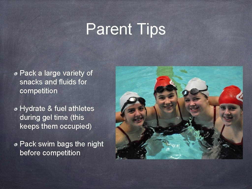 Parent Tips Pack a large variety of snacks and fluids for competition Hydrate &