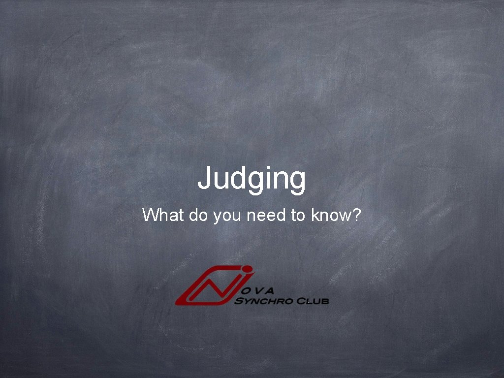 Judging What do you need to know? 