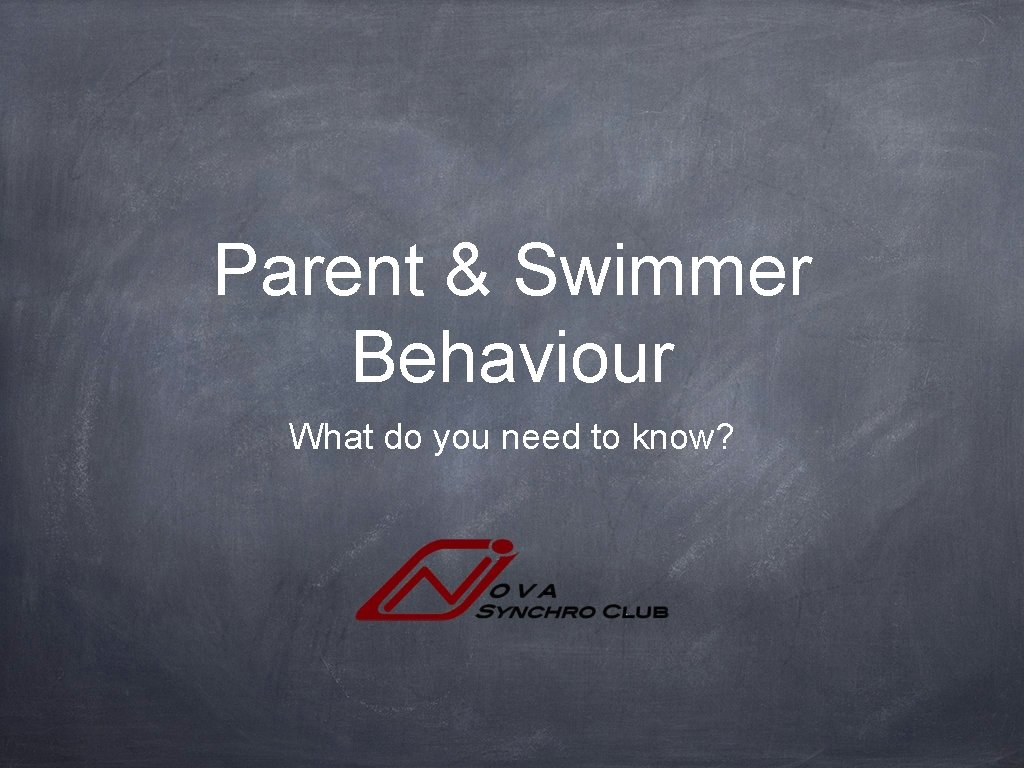 Parent & Swimmer Behaviour What do you need to know? 