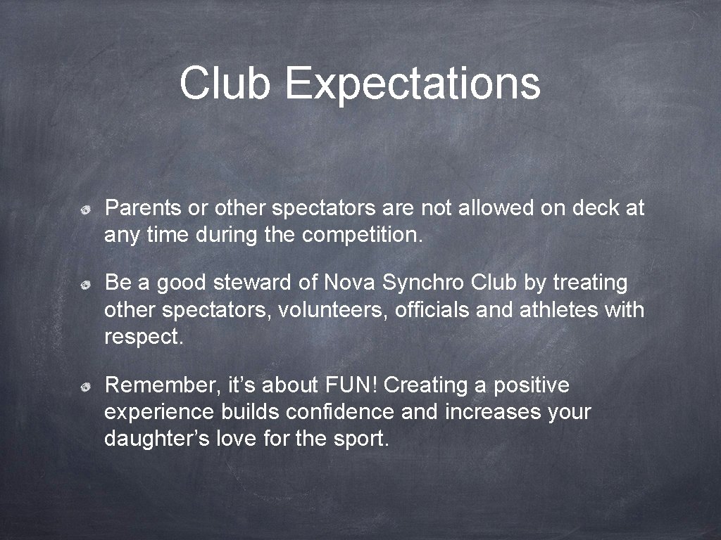 Club Expectations Parents or other spectators are not allowed on deck at any time