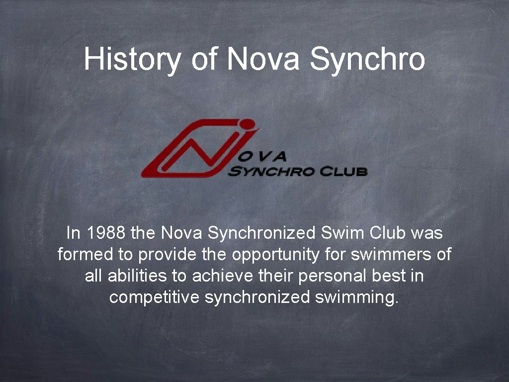 History of Nova Synchro In 1988 the Nova Synchronized Swim Club was formed to
