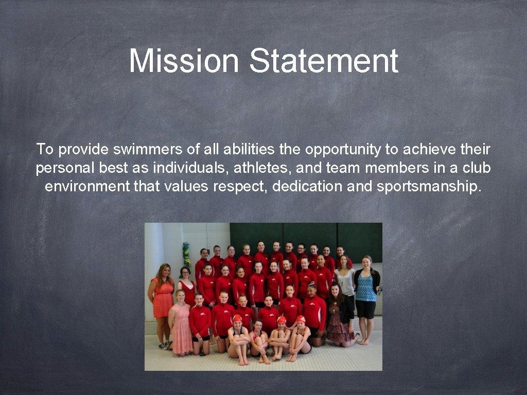 Mission Statement To provide swimmers of all abilities the opportunity to achieve their personal