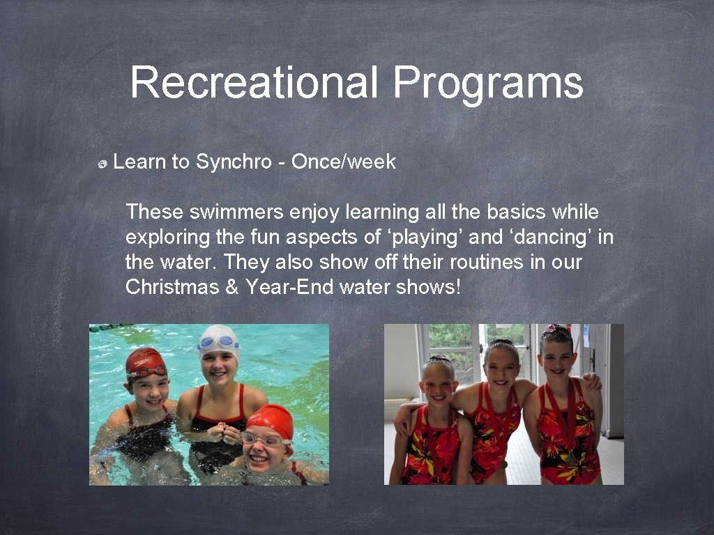 Recreational Programs Learn to Synchro - Once/week These swimmers enjoy learning all the basics