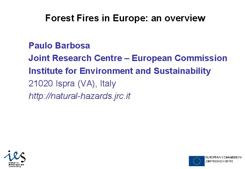 Forest Fires in Europe: an overview Paulo Barbosa Joint Research Centre – European Commission