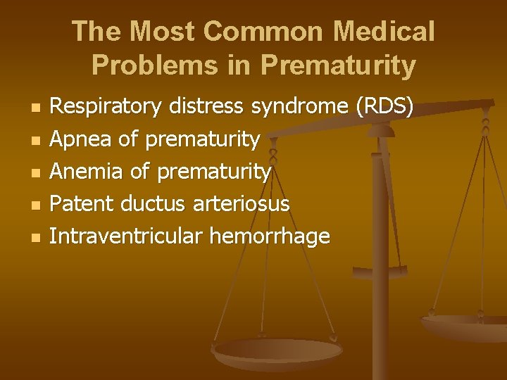 The Most Common Medical Problems in Prematurity n n n Respiratory distress syndrome (RDS)