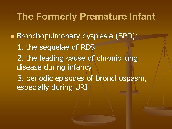 The Formerly Premature Infant n Bronchopulmonary dysplasia (BPD): 1. the sequelae of RDS 2.