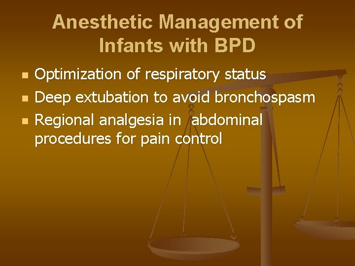 Anesthetic Management of Infants with BPD n n n Optimization of respiratory status Deep