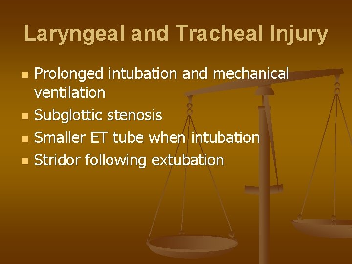Laryngeal and Tracheal Injury n n Prolonged intubation and mechanical ventilation Subglottic stenosis Smaller
