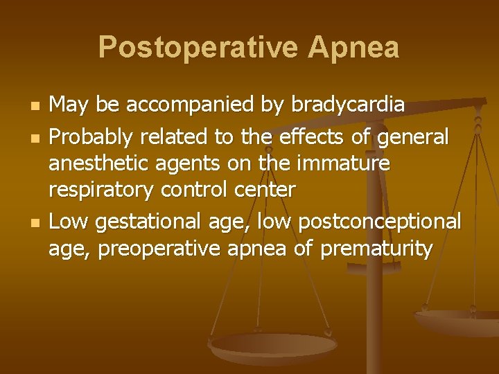 Postoperative Apnea n n n May be accompanied by bradycardia Probably related to the