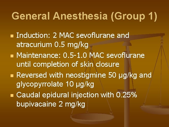 General Anesthesia (Group 1) n n Induction: 2 MAC sevoflurane and atracurium 0. 5