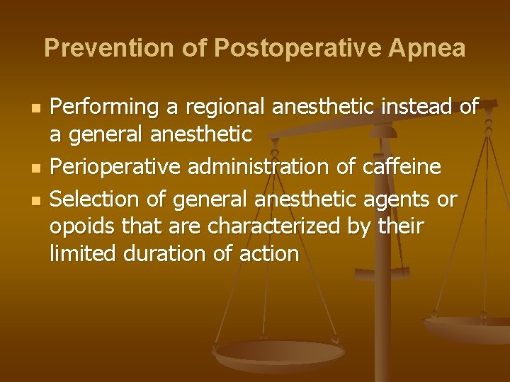 Prevention of Postoperative Apnea n n n Performing a regional anesthetic instead of a
