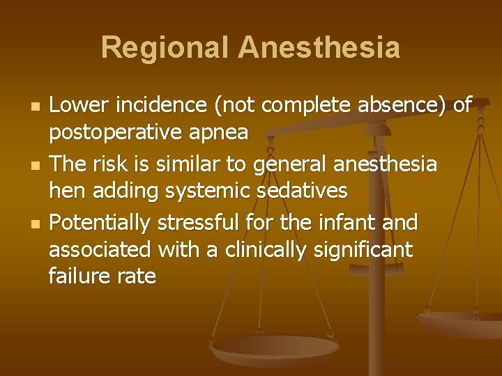 Regional Anesthesia n n n Lower incidence (not complete absence) of postoperative apnea The