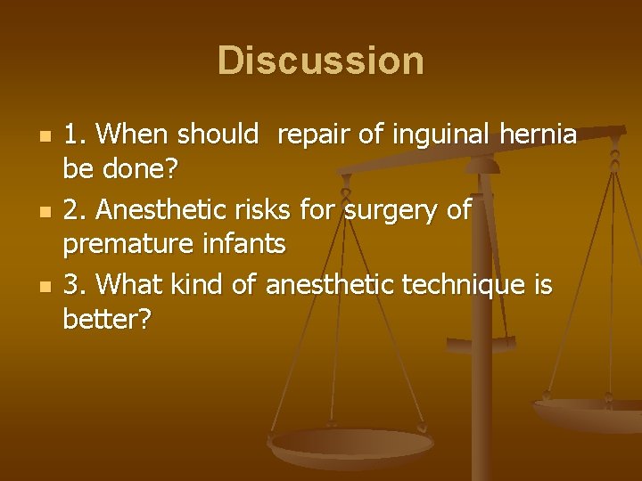 Discussion n 1. When should repair of inguinal hernia be done? 2. Anesthetic risks