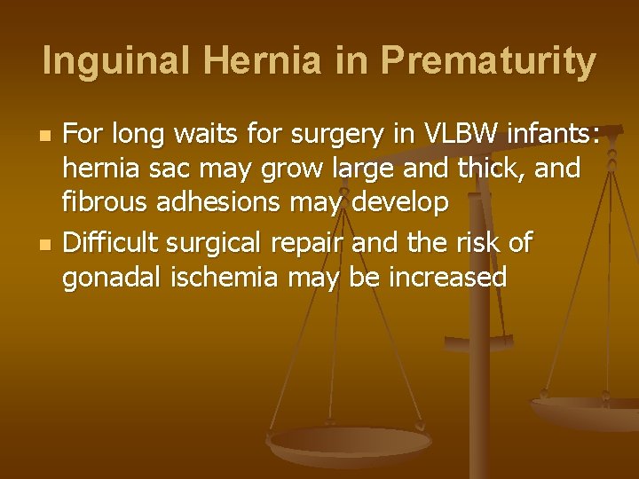 Inguinal Hernia in Prematurity n n For long waits for surgery in VLBW infants:
