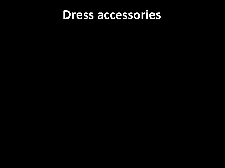 Dress accessories 