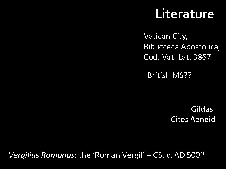 Literature Vatican City, Biblioteca Apostolica, Cod. Vat. Lat. 3867 British MS? ? Gildas: Cites