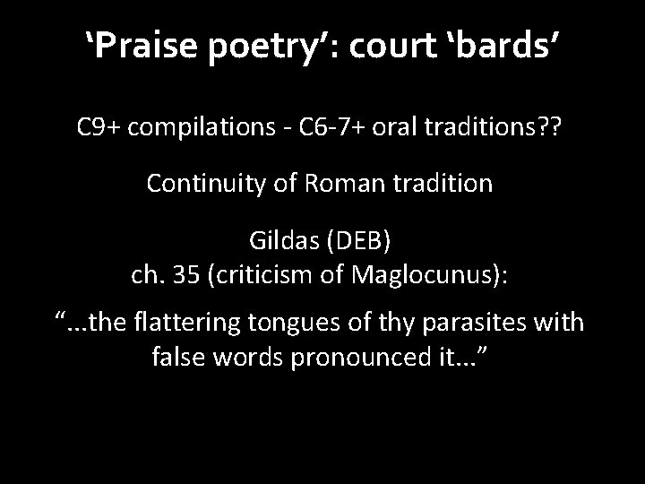 ‘Praise poetry’: court ‘bards’ C 9+ compilations - C 6 -7+ oral traditions? ?