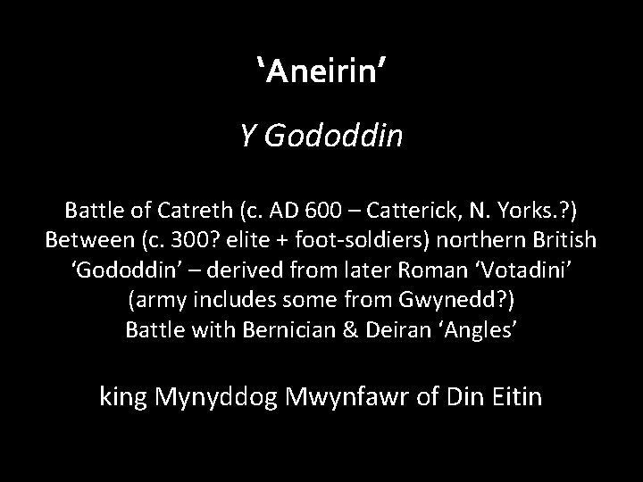 ‘Aneirin’ Y Gododdin Battle of Catreth (c. AD 600 – Catterick, N. Yorks. ?