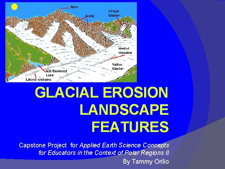 GLACIAL EROSION LANDSCAPE FEATURES Capstone Project for Applied Earth Science Concepts for Educators in