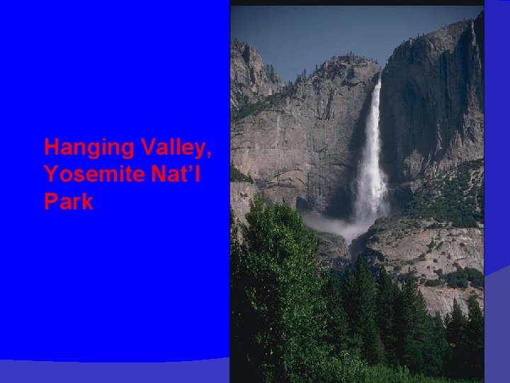 Hanging Valley, Yosemite Nat’l Park 