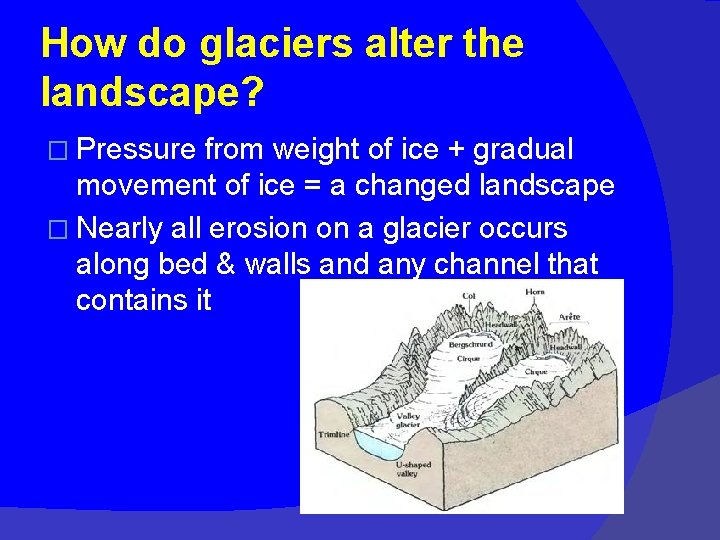 How do glaciers alter the landscape? � Pressure from weight of ice + gradual