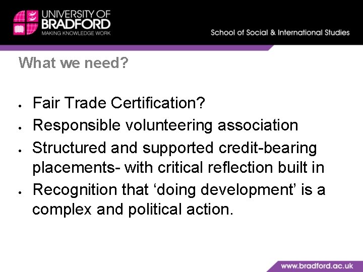 What we need? Fair Trade Certification? Responsible volunteering association Structured and supported credit-bearing placements-