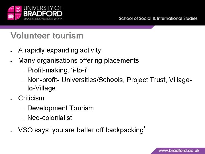 Volunteer tourism A rapidly expanding activity Many organisations offering placements Profit-making: ‘i-to-i’ Non-profit- Universities/Schools,