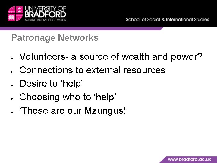 Patronage Networks Volunteers- a source of wealth and power? Connections to external resources Desire