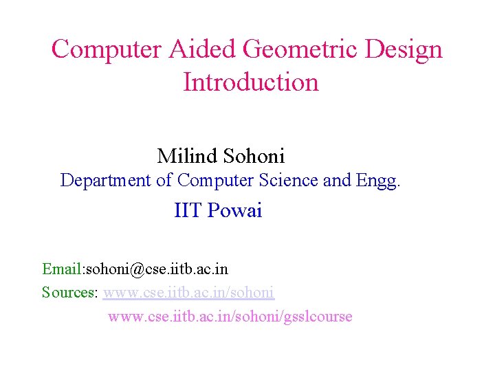 Computer Aided Geometric Design Introduction Milind Sohoni Department of Computer Science and Engg. IIT