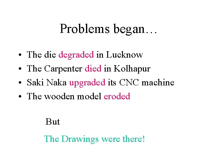 Problems began… • • The die degraded in Lucknow The Carpenter died in Kolhapur