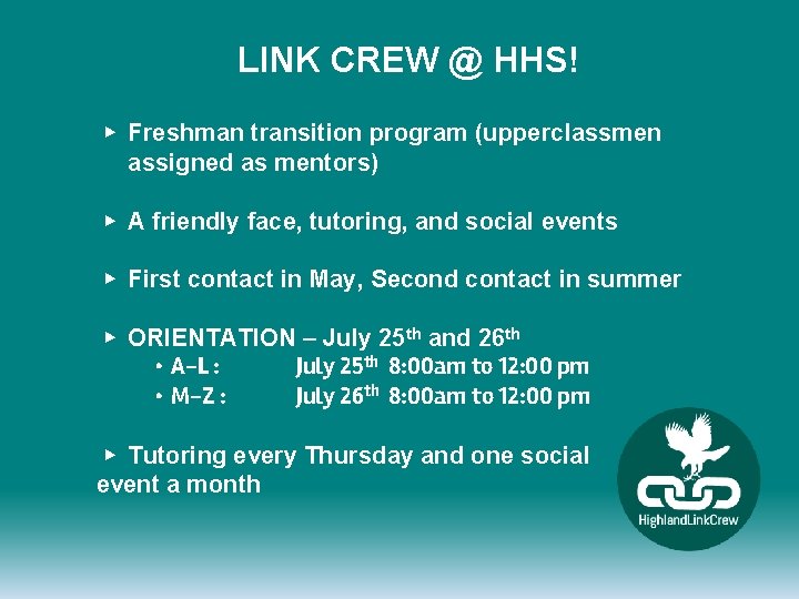 LINK CREW @ HHS! ▶ Freshman transition program (upperclassmen assigned as mentors) ▶ A