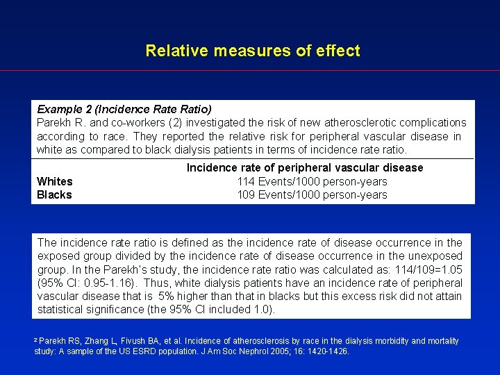 Relative measures of effect Example 2 (Incidence Ratio) Parekh R. and co-workers (2) investigated
