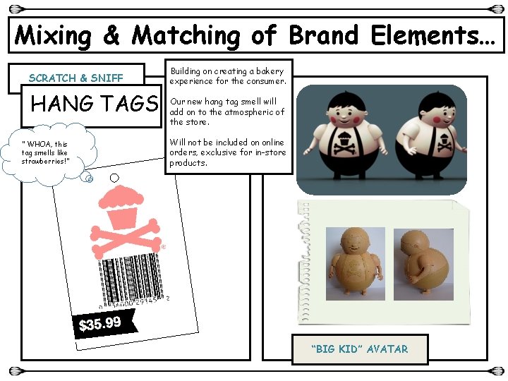 Mixing & Matching of Brand Elements… SCRATCH & SNIFF HANG TAGS “ WHOA, this