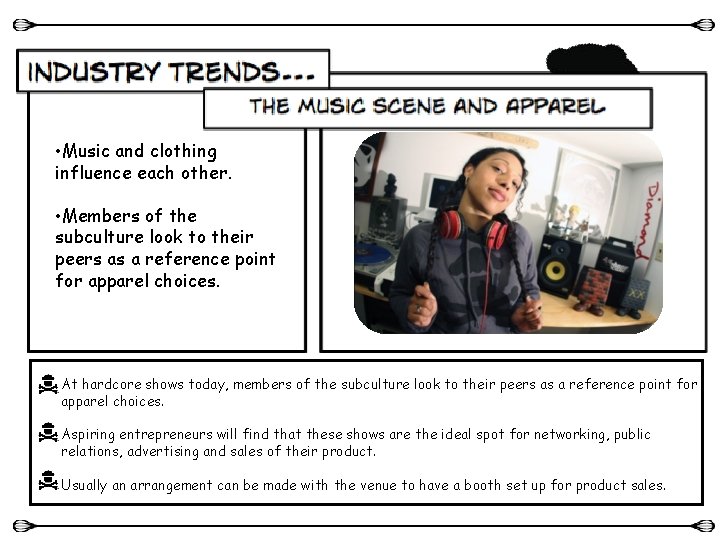  • Music and clothing influence each other. • Members of the subculture look