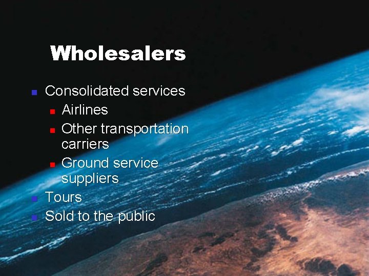 Wholesalers n n n Consolidated services n Airlines n Other transportation carriers n Ground