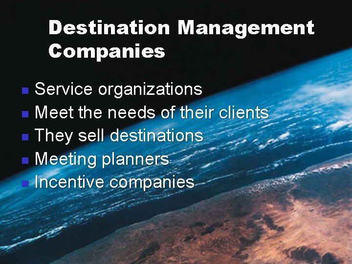 Destination Management Companies Service organizations n Meet the needs of their clients n They