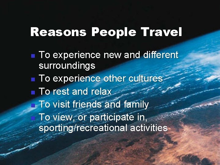 Reasons People Travel n n n To experience new and different surroundings To experience