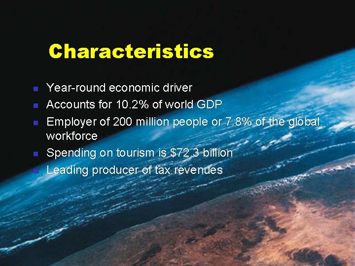 Characteristics n n n Year-round economic driver Accounts for 10. 2% of world GDP