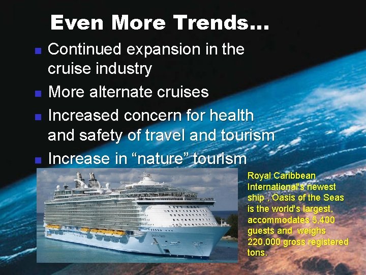 Even More Trends… n n Continued expansion in the cruise industry More alternate cruises
