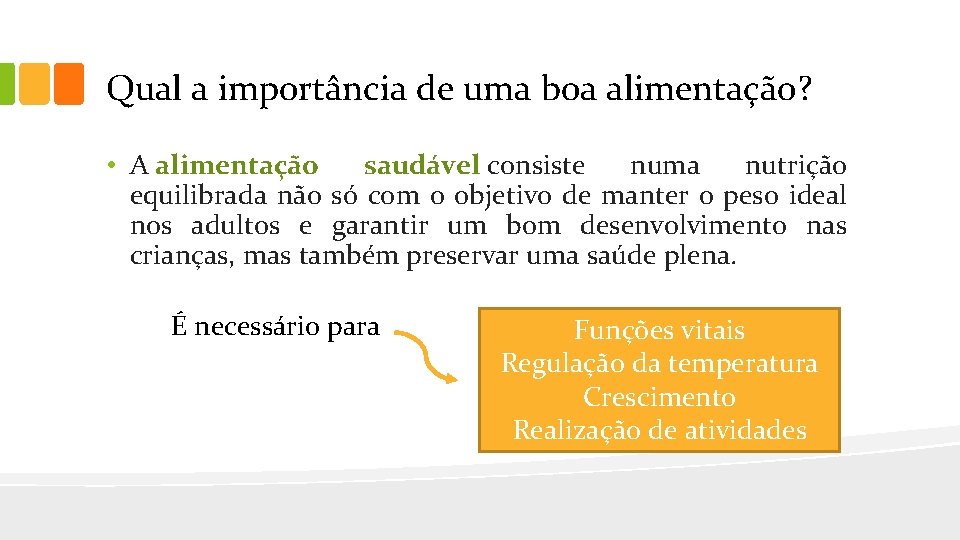 Qual a importância de uma boa alimentação? • A alimentação saudável consiste numa nutrição