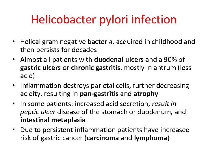 Helicobacter pylori infection • Helical gram negative bacteria, acquired in childhood and then persists