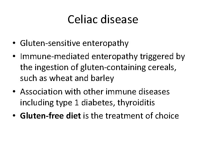 Celiac disease • Gluten-sensitive enteropathy • Immune-mediated enteropathy triggered by the ingestion of gluten-containing