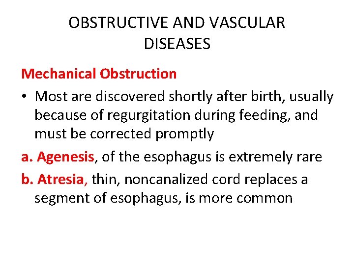 OBSTRUCTIVE AND VASCULAR DISEASES Mechanical Obstruction • Most are discovered shortly after birth, usually