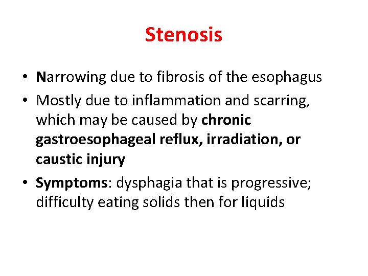 Stenosis • Narrowing due to fibrosis of the esophagus • Mostly due to inflammation