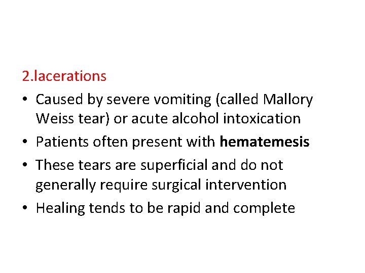 2. lacerations • Caused by severe vomiting (called Mallory Weiss tear) or acute alcohol